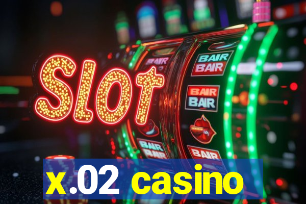 x.02 casino